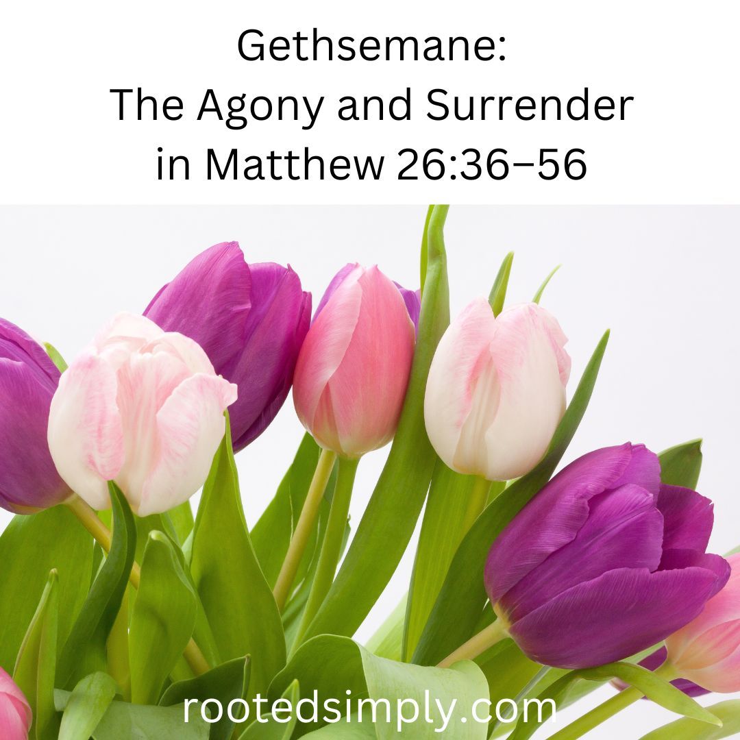 Gethsemane: The Agony and Surrender
