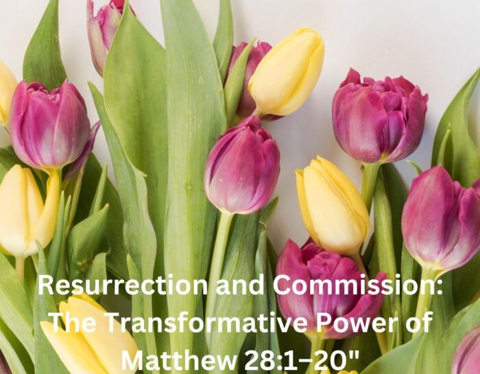 Resurrection and Commission: The Transformative Power of Matthew 28:1–20