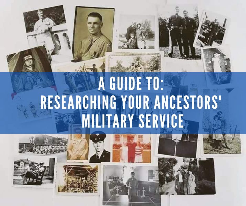 A Guide to Researching Your Ancestors’ Military Service