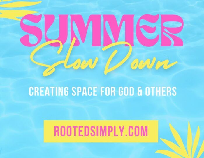 Summer Slow Down: Creating Space for God and Others